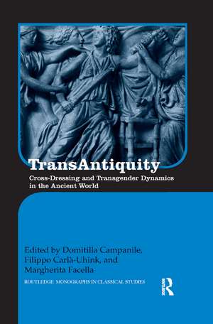 TransAntiquity: Cross-Dressing and Transgender Dynamics in the Ancient World de Domitilla Campanile