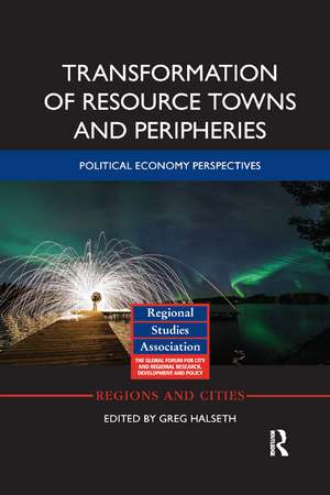 Transformation of Resource Towns and Peripheries: Political economy perspectives de Greg Halseth