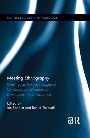 Meeting Ethnography: Meetings as Key Technologies of Contemporary Governance, Development, and Resistance de Jen Sandler