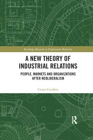 A New Theory of Industrial Relations: People, Markets and Organizations after Neoliberalism de Conor Cradden