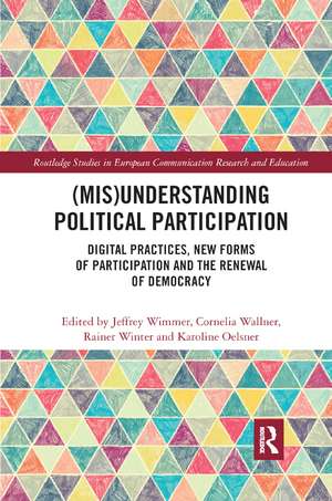 (Mis)Understanding Political Participation: Digital Practices, New Forms of Participation and the Renewal of Democracy de Jeffrey Wimmer