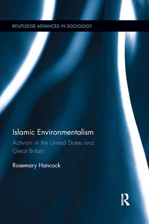 Islamic Environmentalism: Activism in the United States and Great Britain de Rosemary Hancock