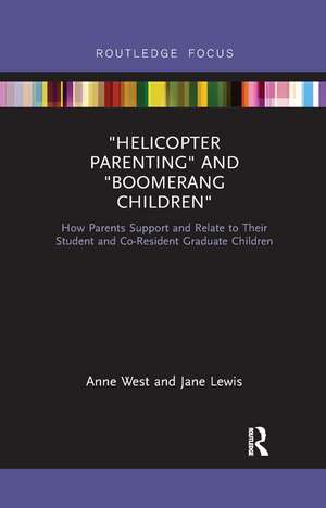 Helicopter Parenting and Boomerang Children: How Parents Support and Relate to Their Student and Co-Resident Graduate Children de Anne West