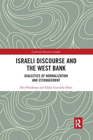 Israeli Discourse and the West Bank: Dialectics of Normalization and Estrangement de Elie Friedman