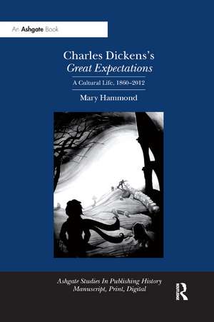 Charles Dickens's Great Expectations: A Cultural Life, 1860–2012 de Mary Hammond