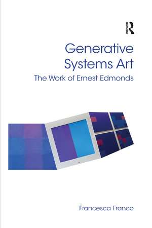 Generative Systems Art: The Work of Ernest Edmonds de Francesca Franco