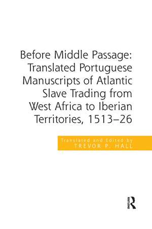 Before Middle Passage: Translated Portuguese Manuscripts of Atlantic Slave Trading from West Africa to Iberian Territories, 1513-26 de Trevor P. Hall