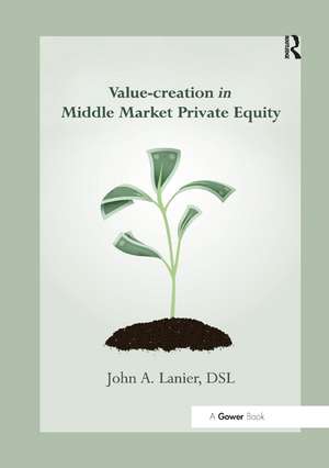 Value-creation in Middle Market Private Equity de John A. Lanier