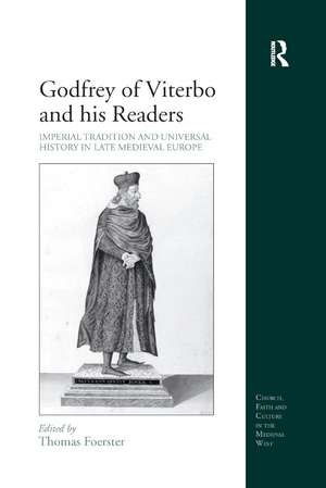 Godfrey of Viterbo and his Readers: Imperial Tradition and Universal History in Late Medieval Europe de Thomas Foerster