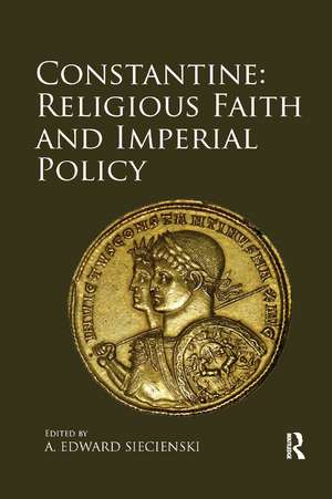 Constantine: Religious Faith and Imperial Policy de A. Edward Siecienski