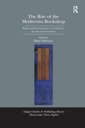 The Rise of the Modernist Bookshop: Books and the Commerce of Culture in the Twentieth Century de Huw Osborne