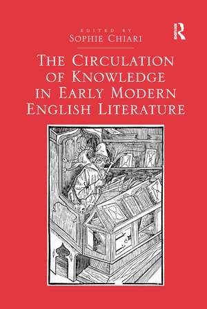 The Circulation of Knowledge in Early Modern English Literature de Sophie Chiari