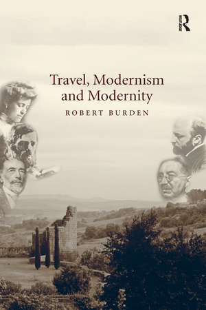 Travel, Modernism and Modernity de Robert Burden