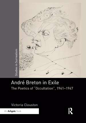 Andr�reton in Exile: The Poetics of "Occultation", 1941�1947 de Victoria Clouston