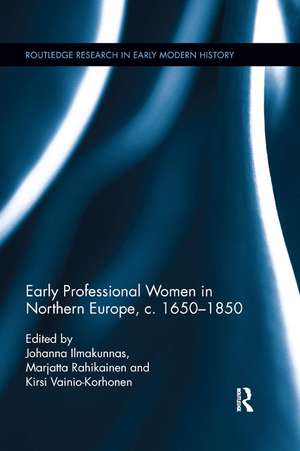 Early Professional Women in Northern Europe, c. 1650-1850 de Johanna Ilmakunnas