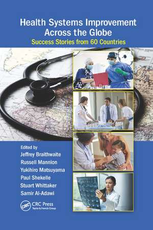 Health Systems Improvement Across the Globe: Success Stories from 60 Countries de Jeffrey Braithwaite