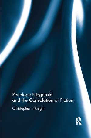 Penelope Fitzgerald and the Consolation of Fiction de Christopher Knight