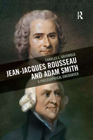 Jean-Jacques Rousseau and Adam Smith: A Philosophical Encounter de Charles L Griswold