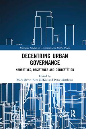 Decentring Urban Governance: Narratives, Resistance and Contestation de Mark Bevir