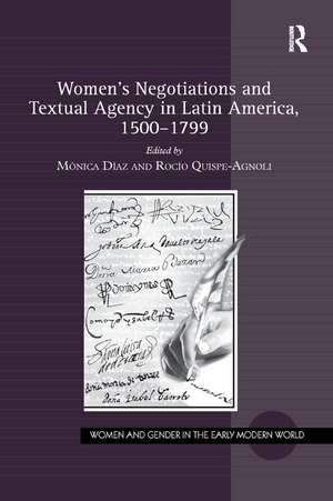 Women's Negotiations and Textual Agency in Latin America, 1500-1799 de Mónica Díaz