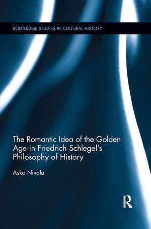 The Romantic Idea of the Golden Age in Friedrich Schlegel's Philosophy of History de Asko Nivala