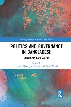 Politics and Governance in Bangladesh: Uncertain Landscapes de Ipshita Basu