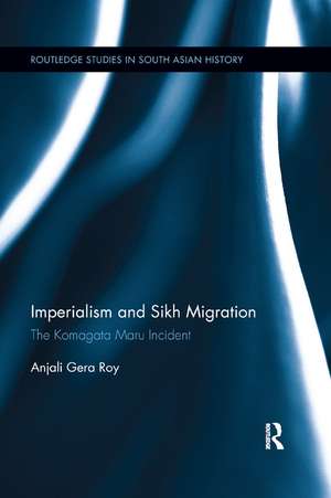 Imperialism and Sikh Migration: The Komagata Maru Incident de Anjali Roy