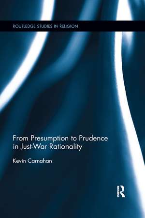 From Presumption to Prudence in Just-War Rationality de Kevin Carnahan