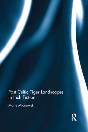 Post Celtic Tiger Landscapes in Irish Fiction de Marie Mianowski