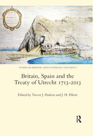 Britain, Spain and the Treaty of Utrecht 1713-2013 de Trevor J. Dadson