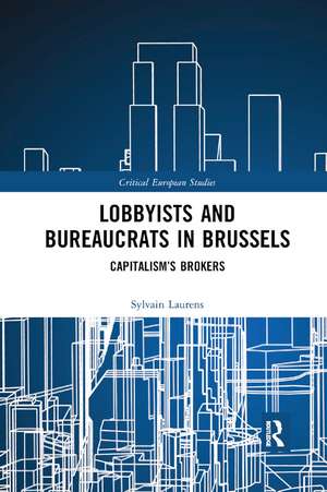 Lobbyists and Bureaucrats in Brussels: Capitalism�s Brokers de Sylvain Laurens