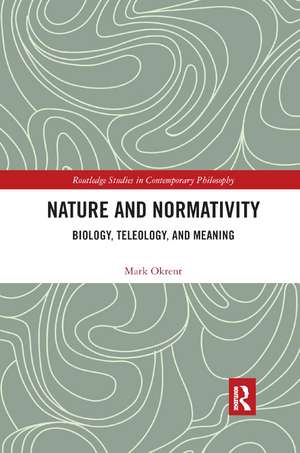 Nature and Normativity: Biology, Teleology, and Meaning de Mark Okrent