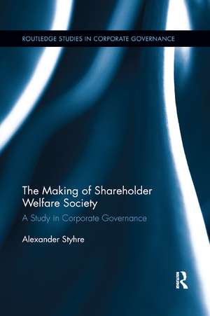 The Making of Shareholder Welfare Society: A Study in Corporate Governance de Alexander Styhre