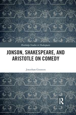 Jonson, Shakespeare, and Aristotle on Comedy de Jonathan Goossen