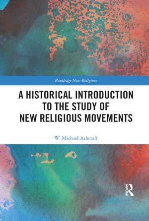 A Historical Introduction to the Study of New Religious Movements de W. Michael Ashcraft