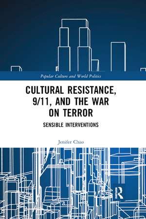 Cultural Resistance, 9/11, and the War on Terror: Sensible Interventions de Jenifer Chao