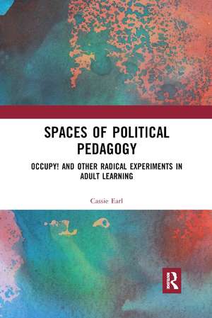 Spaces of Political Pedagogy: Occupy! and other radical experiments in adult learning de Cassie Earl