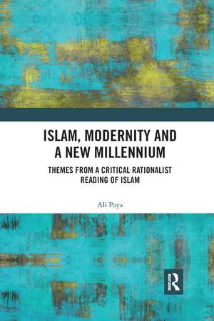 Islam, Modernity and a New Millennium: Themes from a Critical Rationalist Reading of Islam de Ali Paya