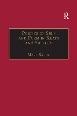 Poetics of Self and Form in Keats and Shelley: Nietzschean Subjectivity and Genre de Mark Sandy