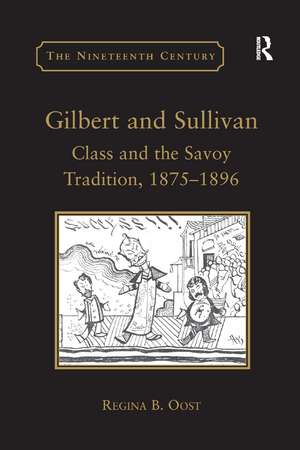 Gilbert and Sullivan: Class and the Savoy Tradition, 1875-1896 de Regina B. Oost