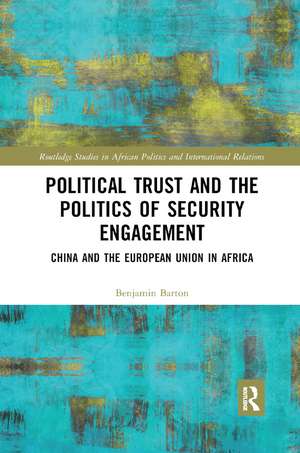 Political Trust and the Politics of Security Engagement: China and the European Union in Africa de Benjamin Barton