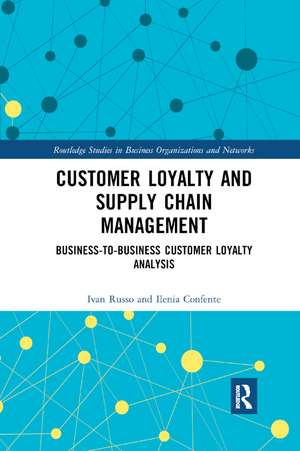 Customer Loyalty and Supply Chain Management: Business-to-Business Customer Loyalty Analysis de Ivan Russo