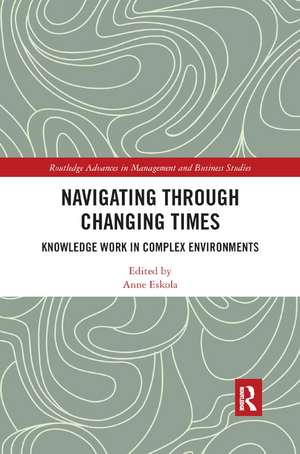 Navigating Through Changing Times: Knowledge Work in Complex Environments de Anne Eskola