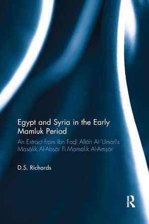 Egypt and Syria in the Early Mamluk Period: An Extract from Ibn Faḍl Allāh Al-‘Umarī's Masālik Al-Abṣār Fī Mamālik Al-Amṣār de D. S. Richards