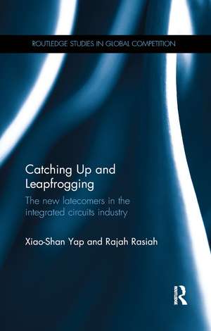 Catching Up and Leapfrogging: The new latecomers in the integrated circuits industry de Xiao-Shan Yap