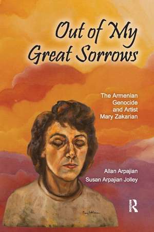 Out of My Great Sorrows: The Armenian Genocide and Artist Mary Zakarian de Allan Arpajian