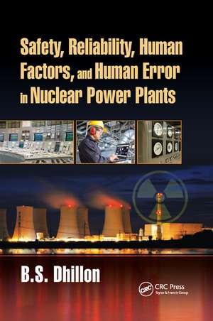 Safety, Reliability, Human Factors, and Human Error in Nuclear Power Plants de B. S. Dhillon