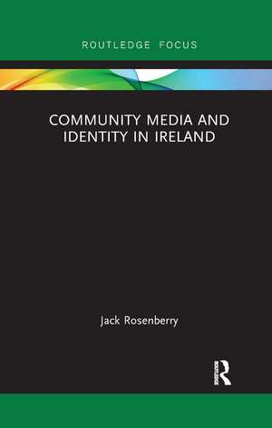 Community Media and Identity in Ireland de Jack Rosenberry