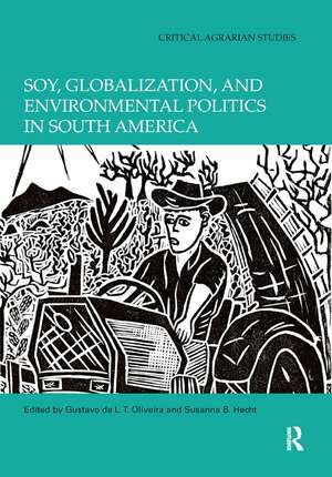 Soy, Globalization, and Environmental Politics in South America de Gustavo de L. T. Oliveira