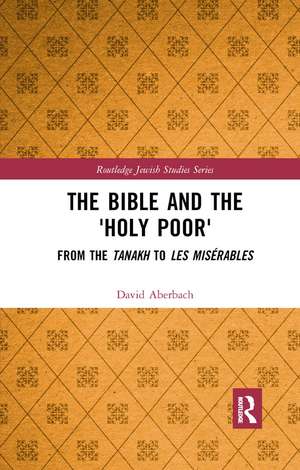 The Bible and the 'Holy Poor': From the Tanakh to Les Mis�bles de David Aberbach